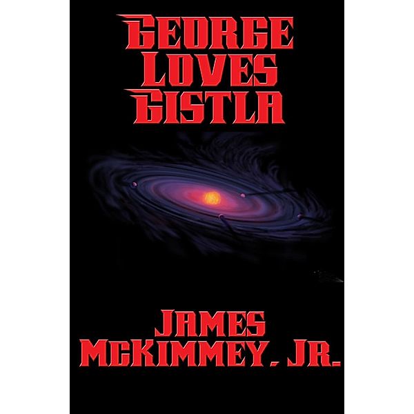 George Loves Gistla / Positronic Publishing, Jr. James Mckimmey