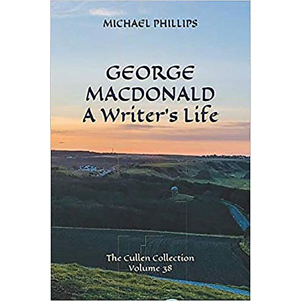 George MacDonald: A Writer's Life / The Cullen Collection, Michael Phillips