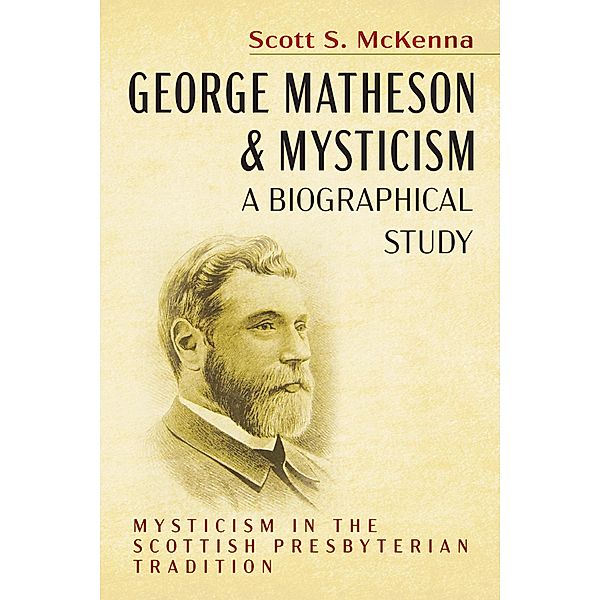 George Matheson and Mysticism-A Biographical Study, Scott S. McKenna