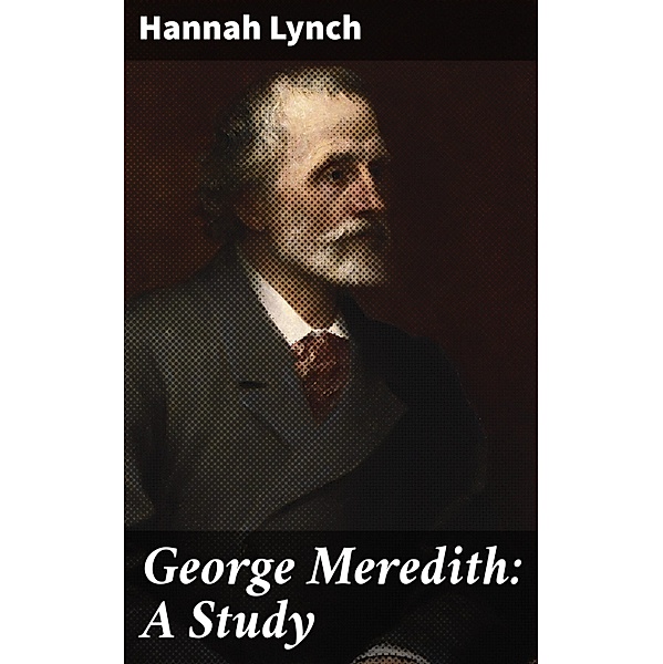 George Meredith: A Study, Hannah Lynch