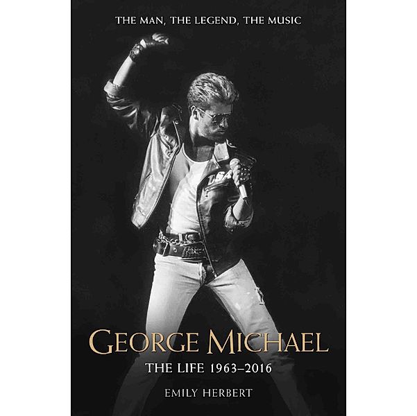 George Michael - The Life: 1963-2016, Emily Herbert