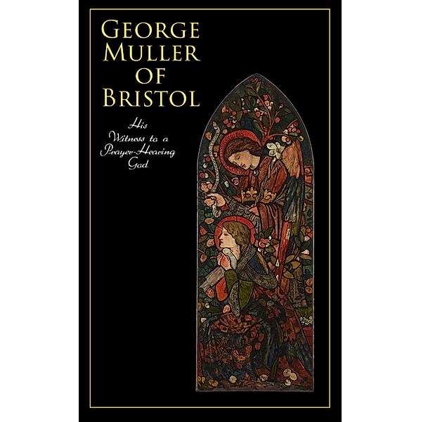 George Muller of Bristol: His Witness to a Prayer-Hearing God, Arthur T. Pierson