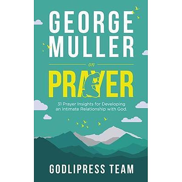 George Muller on Prayer / GodliPress Classics on How to Pray Bd.12, Godlipress Team