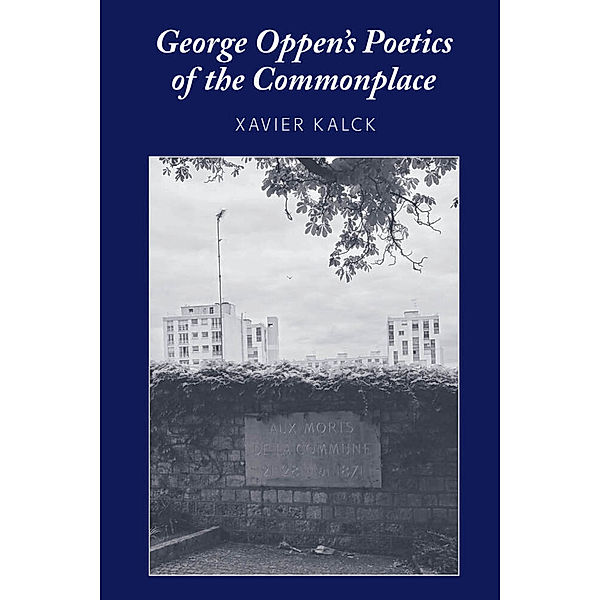 George Oppen's Poetics of the Commonplace, Xavier Kalck