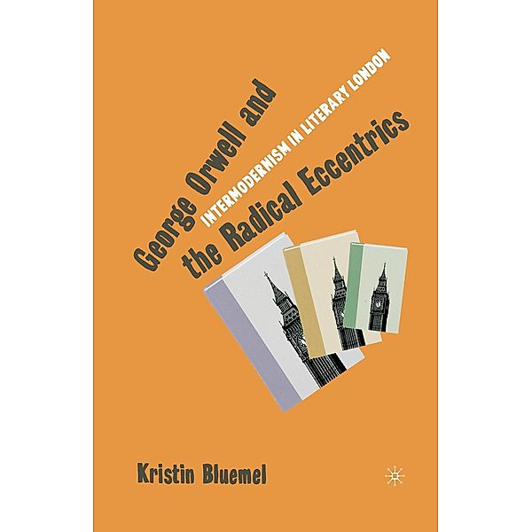 George Orwell and the Radical Eccentrics, K. Bluemel