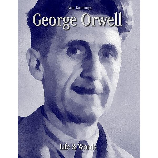 George Orwell: Life & Words, Ann Kannings