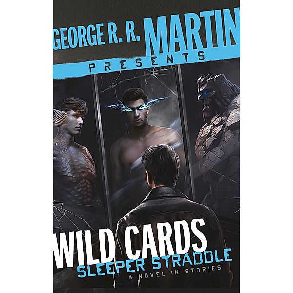 George R. R. Martin Presents Wild Cards: Sleeper Straddle, Max Gladstone, Christopher Rowe, Carrie Vaughn, Cherie Priest, William F. Wu, Walter Jon Williams, Stephen Leigh, Mary Anne Mohanraj
