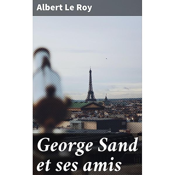 George Sand et ses amis, Albert Le Roy