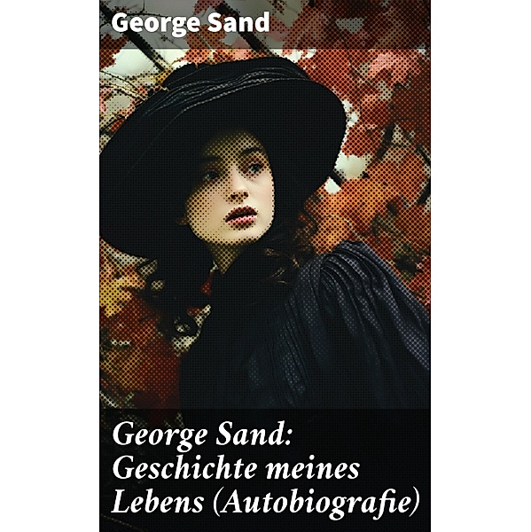 George Sand: Geschichte meines Lebens (Autobiografie), George Sand