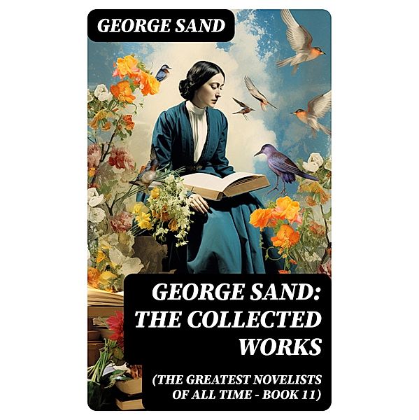 George Sand: The Collected Works (The Greatest Novelists of All Time - Book 11), George Sand