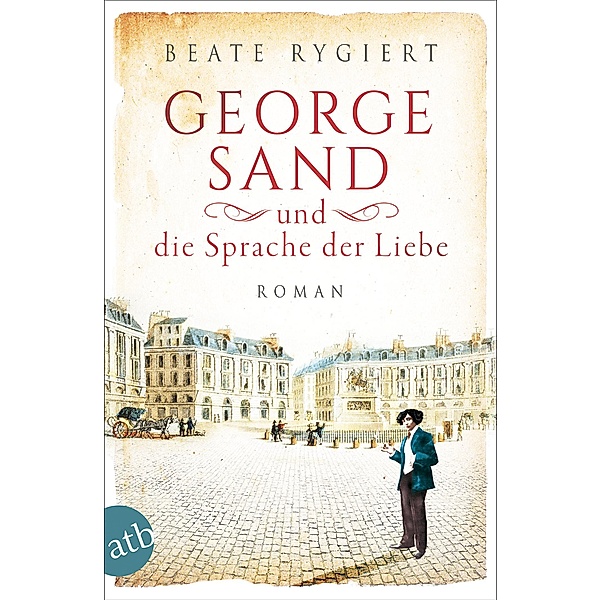 George Sand und die Sprache der Liebe / Außergewöhnliche Frauen zwischen Aufbruch und Liebe Bd.1, Beate Rygiert