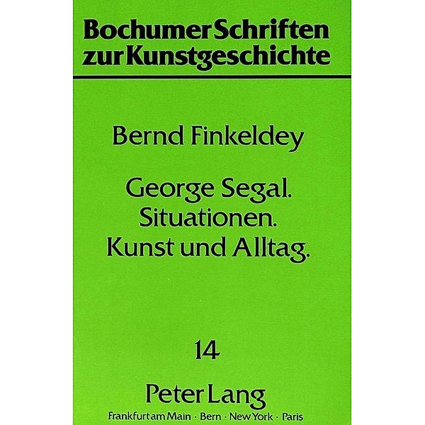 George Segal - Situationen - Kunst und Alltag, Bernd Finkeldey