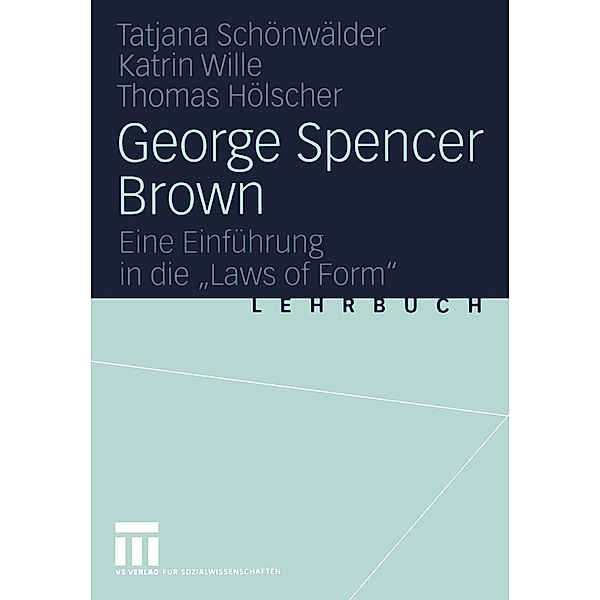 George Spencer Brown, Tatjana Schönwälder, Katrin Wille, Thomas Hölscher