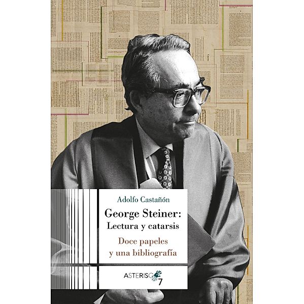 George Steiner: Lectura y catarsis / Asterisco Bd.7, Adolfo Castañon
