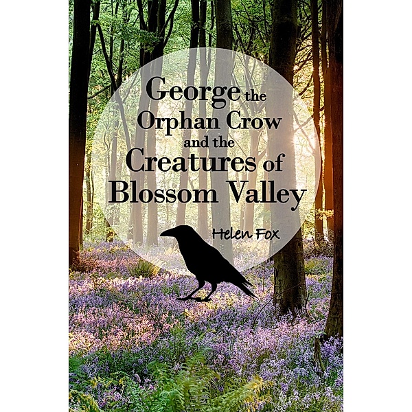 George the Orphan Crow and the Creatures of Blossom Valley / Andrews UK, Helen Fox
