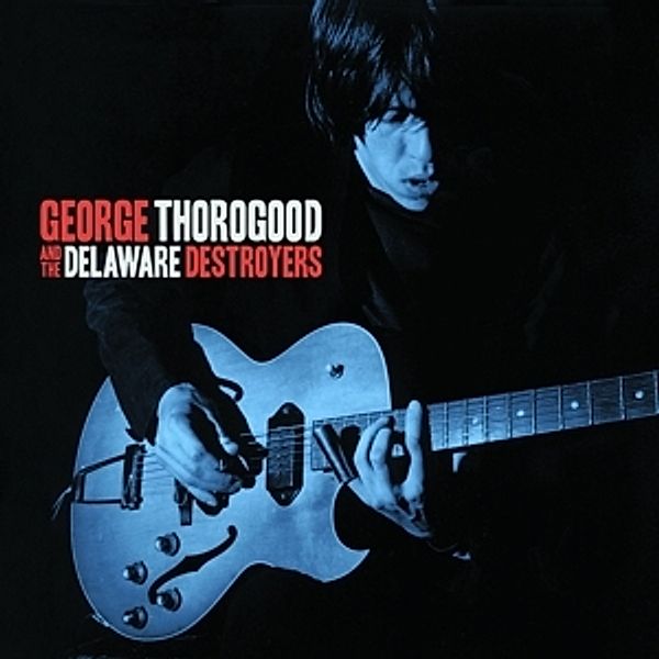 George Thorogood & The Delaware Destroyers, George Thorogood, Delaware Destroyers