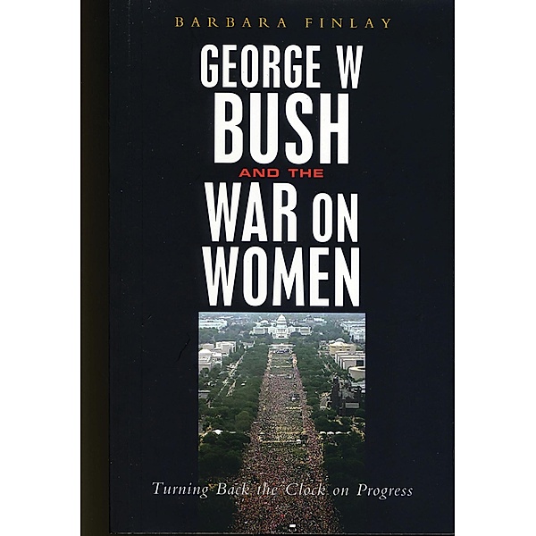 George W. Bush and the War on Women, Barbara Finlay
