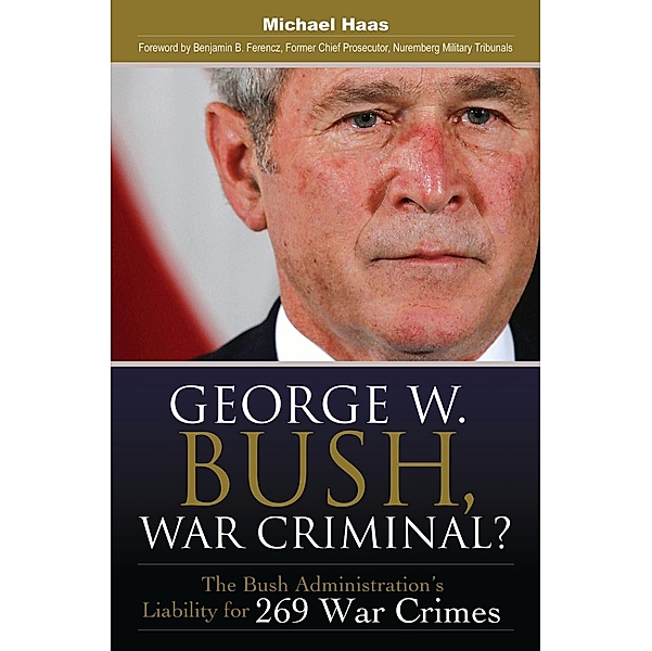 George W. Bush, War Criminal?, Michael Haas