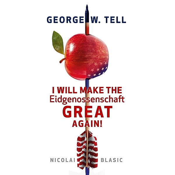 George W. Tell - I will make the Eidgenossenschaft great again, Nicolai Blasic