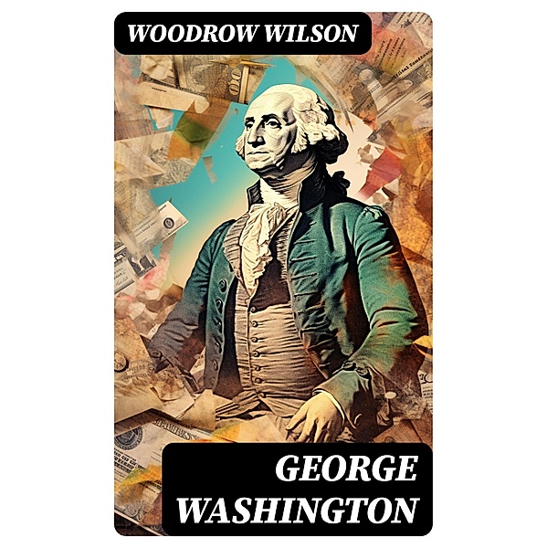 George Washington, Woodrow Wilson