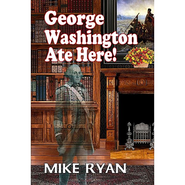 George Washington Ate Here!, Mike Ryan