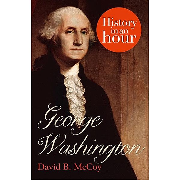 George Washington: History in an Hour, David B. McCoy