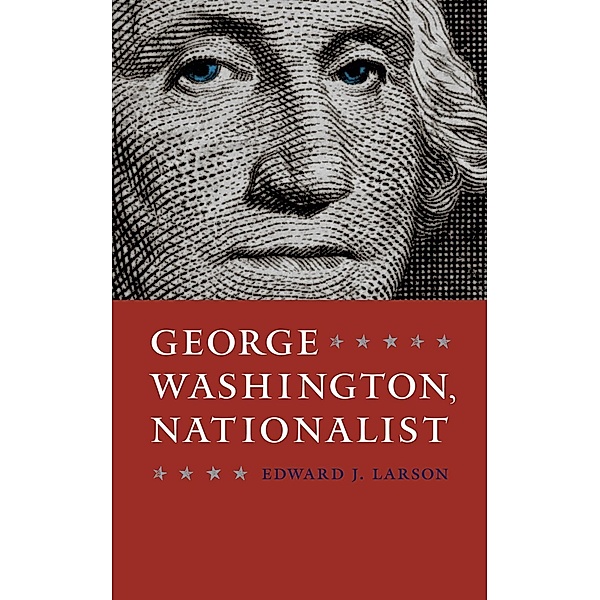 George Washington, Nationalist / Gay Hart Gaines Distinguished Lectures, Edward J. Larson
