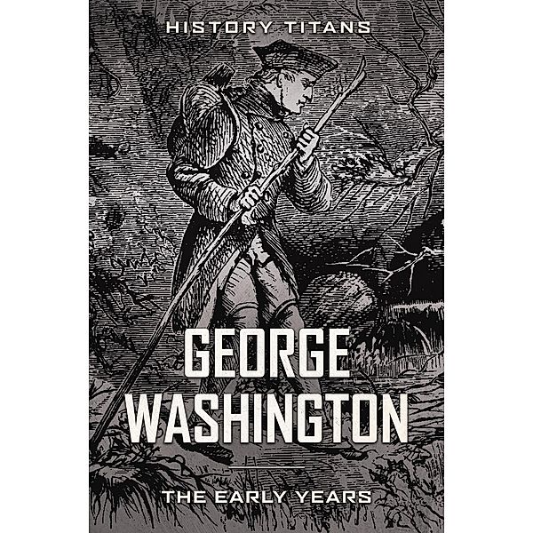 George Washington: The Early Years, History Titans