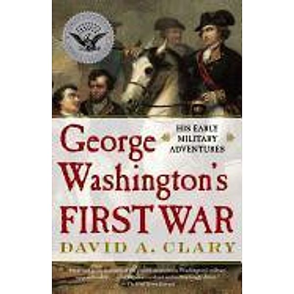 George Washington's First War, David A. Clary