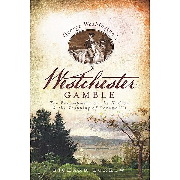 George Washington's Westchester Gamble, Richard Borkow