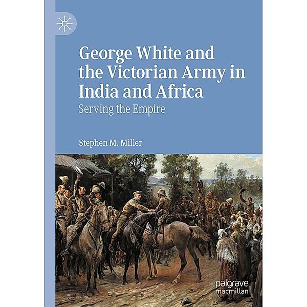 George White and the Victorian Army in India and Africa / Progress in Mathematics, Stephen M. Miller