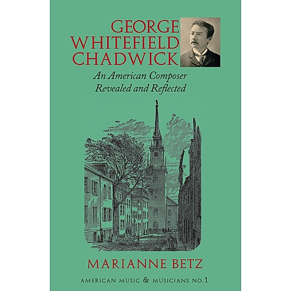 George Whitefield Chadwick / American Music and Musicians Bd.1, Marianne Betz
