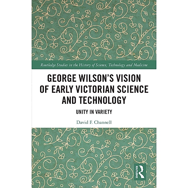 George Wilson's Vision of Early Victorian Science and Technology, David F. Channell
