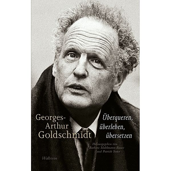 Georges-Arthur Goldschmidt - Überqueren, überleben, übersetzen
