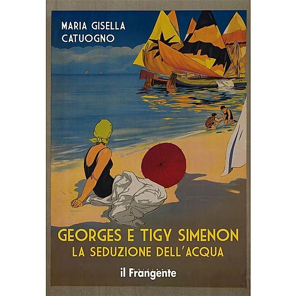 Georges e Tigy Simenon. La seduzione dell'acqua, Maria Gisella Catuogno