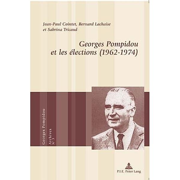 Georges Pompidou et les élections (1962-1974), Jean-Paul Cointet, Bernard Lachaise, Sabrina Tricaud