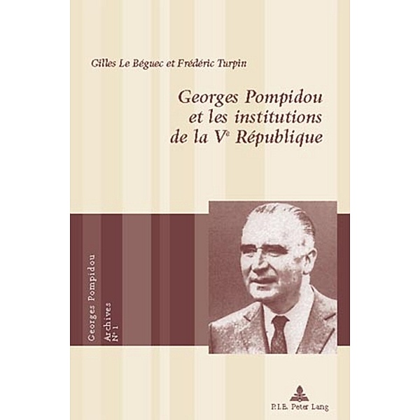 Georges Pompidou et les institutions de la Ve République, Gilles Le Béguec, Frédéric Turpin