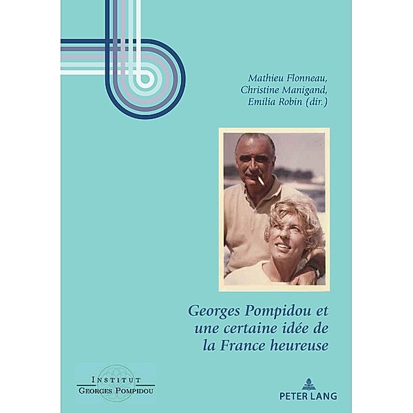 Georges Pompidou et une certaine idée de la France heureuse / Georges Pompidou - Études Bd.8, Institut Georges Pompidou