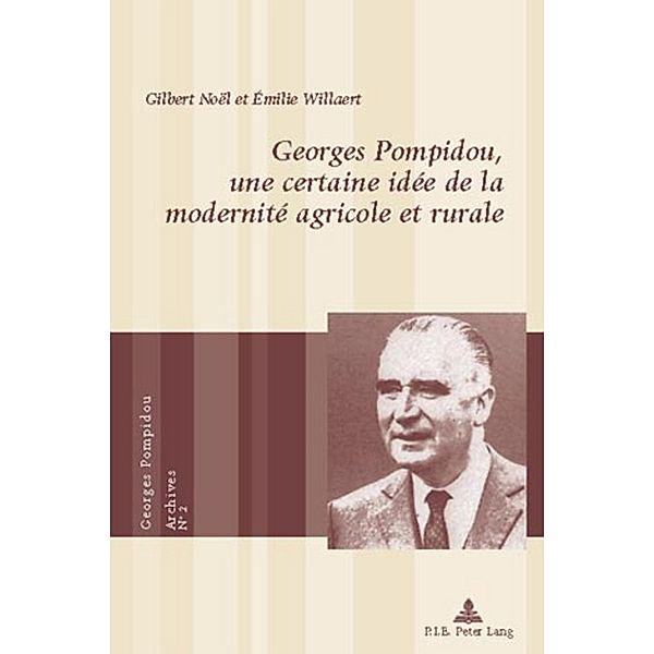 Georges Pompidou, une certaine idée de la modernité agricole et rurale, Émilie Willaert, Gilbert Noël