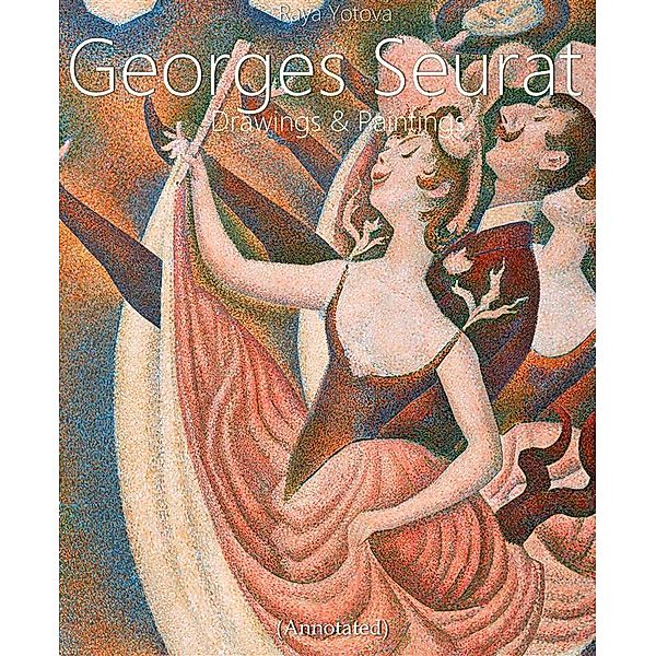 Georges Seurat: Drawings and Paintings (Annotated), Raya Yotova