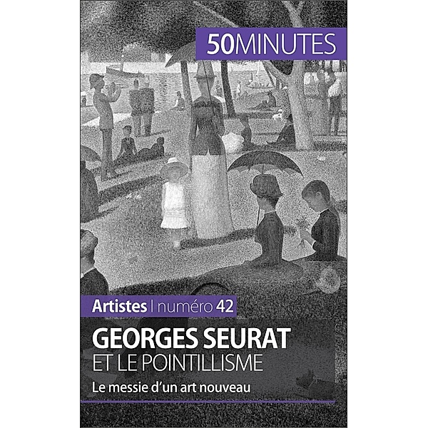 Georges Seurat et le pointillisme, Thérèse Claeys, 50minutes
