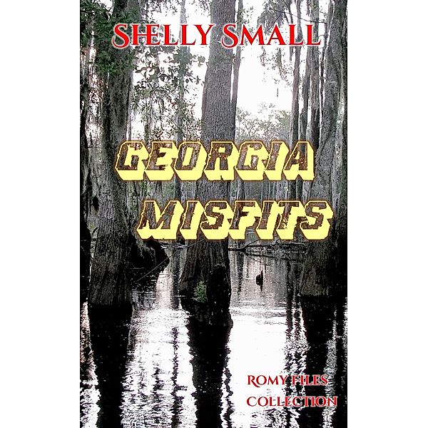 Georgia Misfits (The Romy Files, #2.5) / The Romy Files, Shelly Small