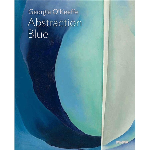 Georgia O'Keeffe: Abstraction Blue, Samantha Friedman