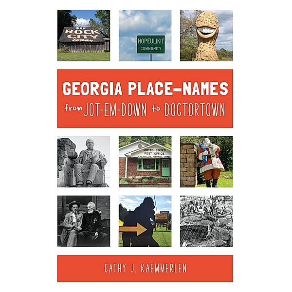 Georgia Place-Names From Jot-em-Down to Doctortown, Cathy J. Kaemmerlen