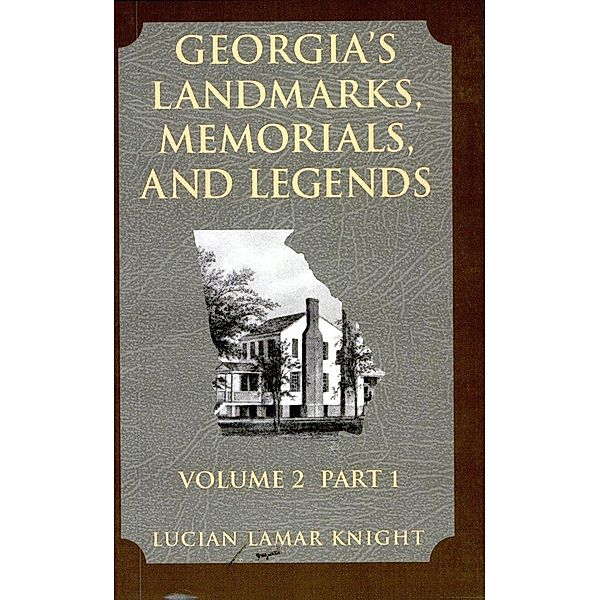 Georgia's Landmarks Memorials and Legends: Volume 2, Part 1, Lucian Lamar Knight