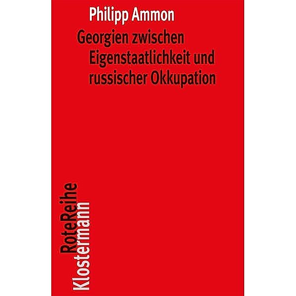 Georgien zwischen Eigenstaatlichkeit und russischer Okkupation, Philipp Ammon