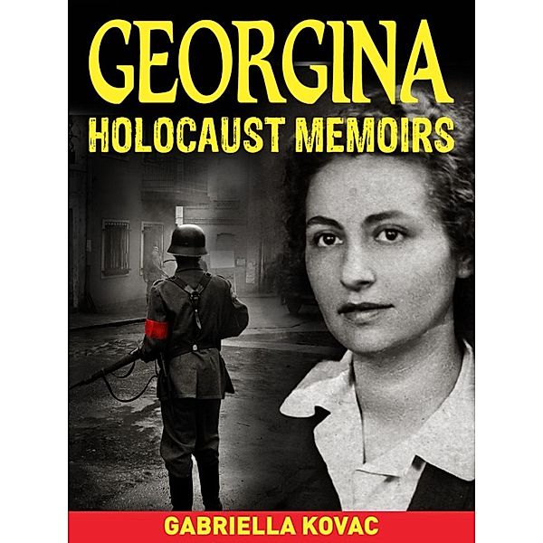 Georgina: Holocaust Memoirs, Gabriella Kovac