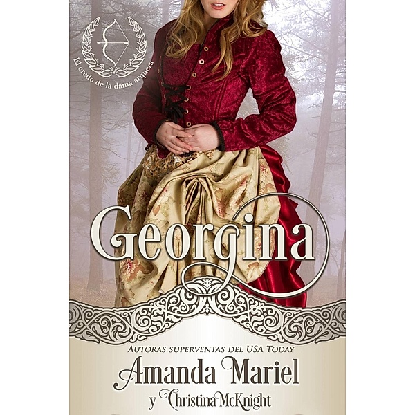 Georgina, segundo libro de la serie El credo de la dama arquera, Amanda Mariel, Christina Mcknight