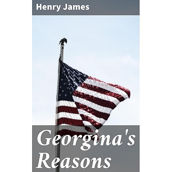 Georgina's Reasons, Henry James