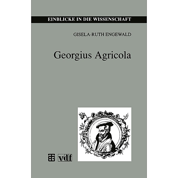Georgius Agricola / Einblicke in die Wissenschaft